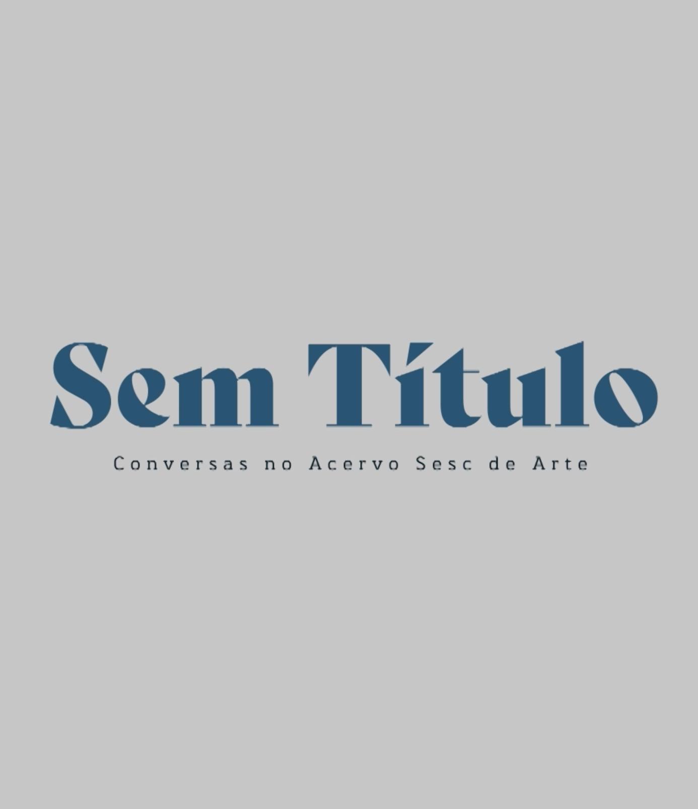 Sem Título - Conversas no Acervo Sesc de Arte